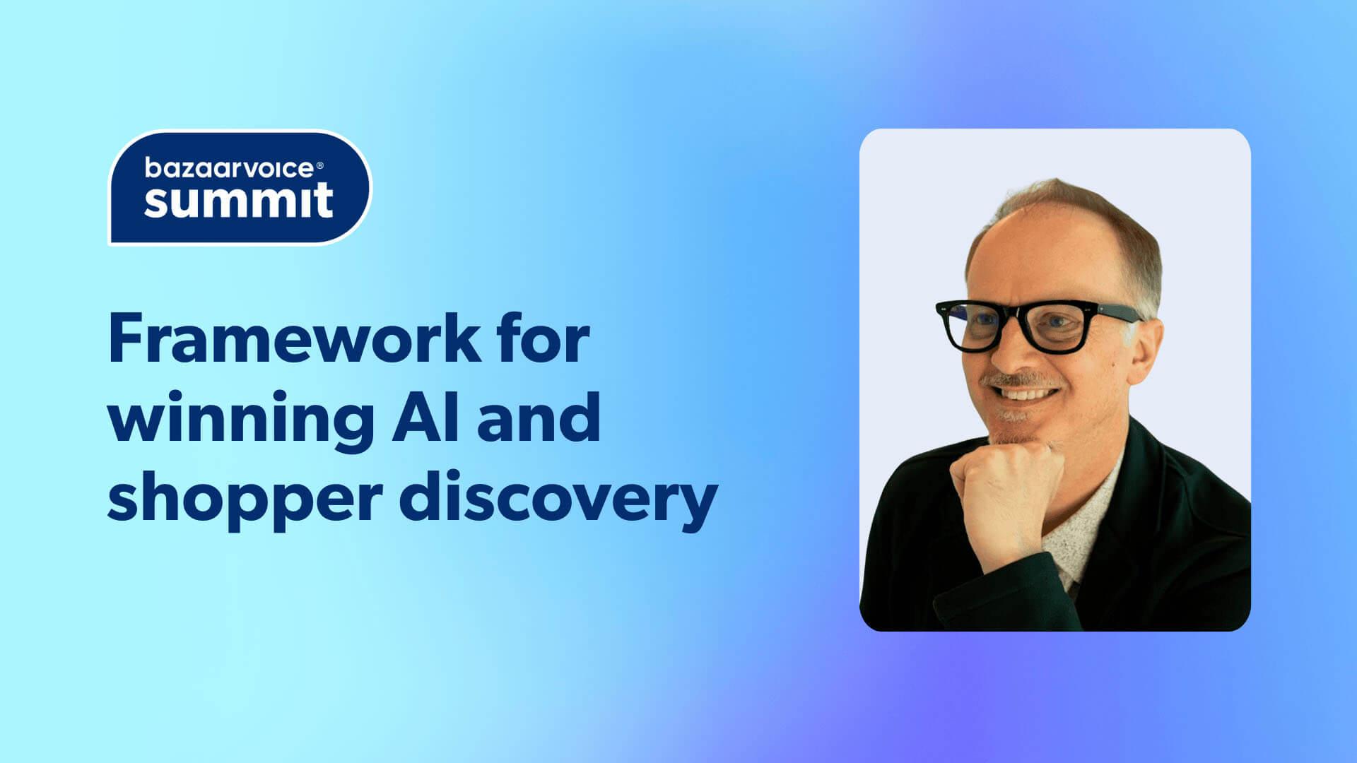 Doug Straton, CMO at Bazaarvoice. Summit event topic, Framework for winning AI and shopper discovery.